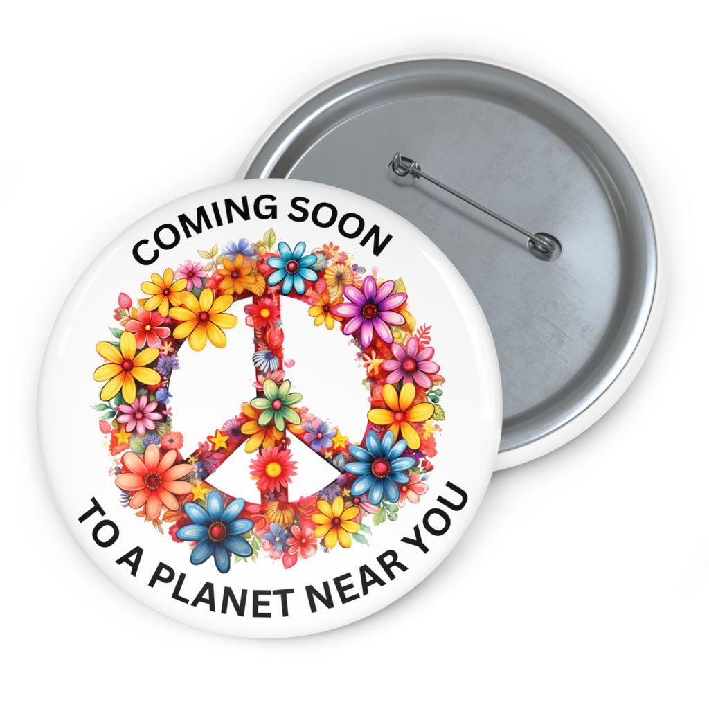 Peace Coming Soon To A Planet Near You Pin Button