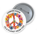 Peace Coming Soon To A Planet Near You Pin Button